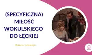 Wokulski romantyk czy pozytywista? Cytaty o miłości do Łęckiej. Matura z polskiego.