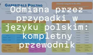Odmiana przez przypadki w języku polskim: kompletny przewodnik. To pomoc dla każdego, kto chce lepiej zrozumieć odmianę przez przypadki, czy to dla kolegom czy kolegą.