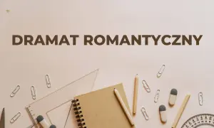Narzędzia pisarskie i przybory szkolne na jasnym tle, z napisem "DRAMAT ROMANTYCZNY".