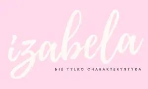 Napis "Izabela" w stylu kaligraficznym na różowym tle. Pod spodem tekst: "Nie tylko charakterystyka".