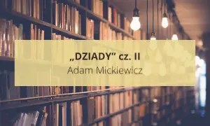 Streszczenie "Dziady" cz. II Adama Mickiewicza, w tle regały pełne książek i wiszące żarówki.