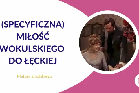 Wokulski romantyk czy pozytywista? Cytaty o miłości do Łęckiej. Matura z polskiego.