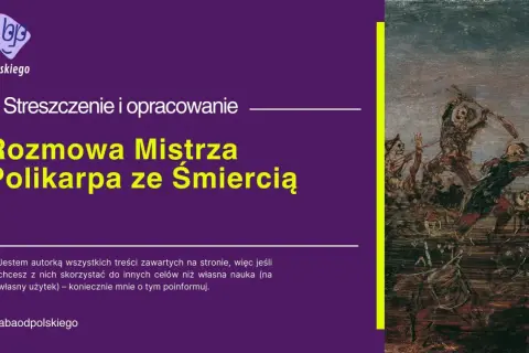 Obraz przedstawia streszczenie i opracowanie "Rozmowa Mistrza Polikarpa ze Śmiercią". W tle mroczny obraz przedstawiający taniec szkieletów.