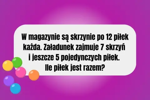 Zadanie matematyczne: 7 skrzyń po 12 piłek i 5 pojedynczych. Ile piłek jest razem? Idealne dla dzieciom do nauki liczenia.