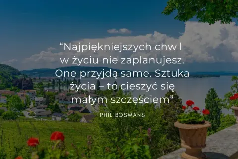 Inspirujące cytaty o cieszeniu się z tego, co mamy - mądrości życiowe