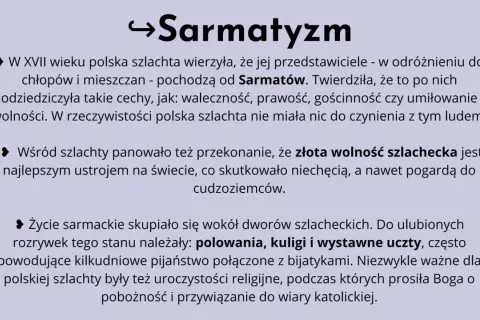 Sarmatyzm: polska szlachta wierzyła w pochodzenie od Sarmatów, ceniła wolność i waleczność. Życie sarmackie to dwory, polowania, uczty i pobożność.