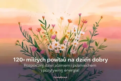 Kwiaty na tle zachodzącego słońca. Znajdź mądre życzenia na dzień dobry, by zacząć dzień z uśmiechem i pozytywną energią.