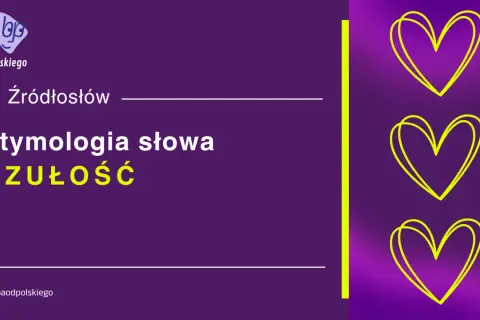 Etymologia słowa "czułość" odkrywa jego korzenie. Logo "baba od polskiego" i serca sugerują temat.