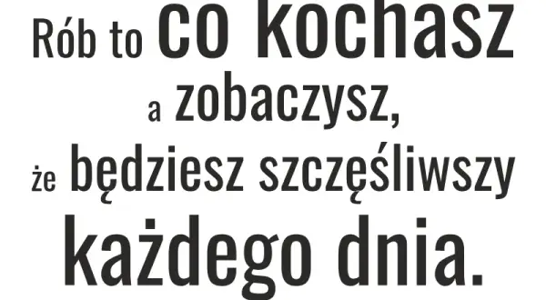 Inspirujące cytaty o robieniu tego co kochasz: 15 niezwykłych myśli