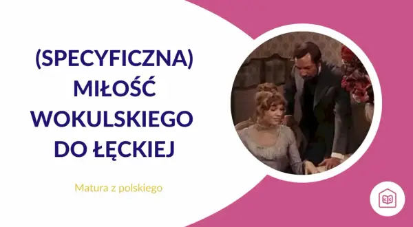 Wokulski romantyk czy pozytywista? Cytaty o miłości do Łęckiej. Matura z polskiego.