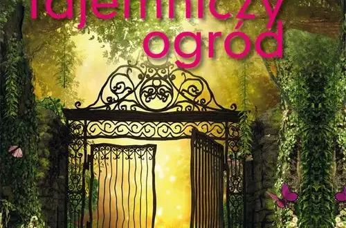 Tajemniczy ogród - odkryj głębokie przesłanie i emocje tej książki