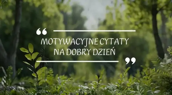 Najlepsze cytaty na początek dnia: jak zacząć poranek z pozytywną energią