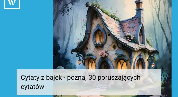 Bajkowy domek w lesie, gdzie czekają poruszające cytaty z bajek.