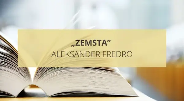 Otwarta księga z napisem "Zemsta" Aleksandra Fredry. Bohaterowie tej komedii są gotowi na wszystko, by osiągnąć swój cel.