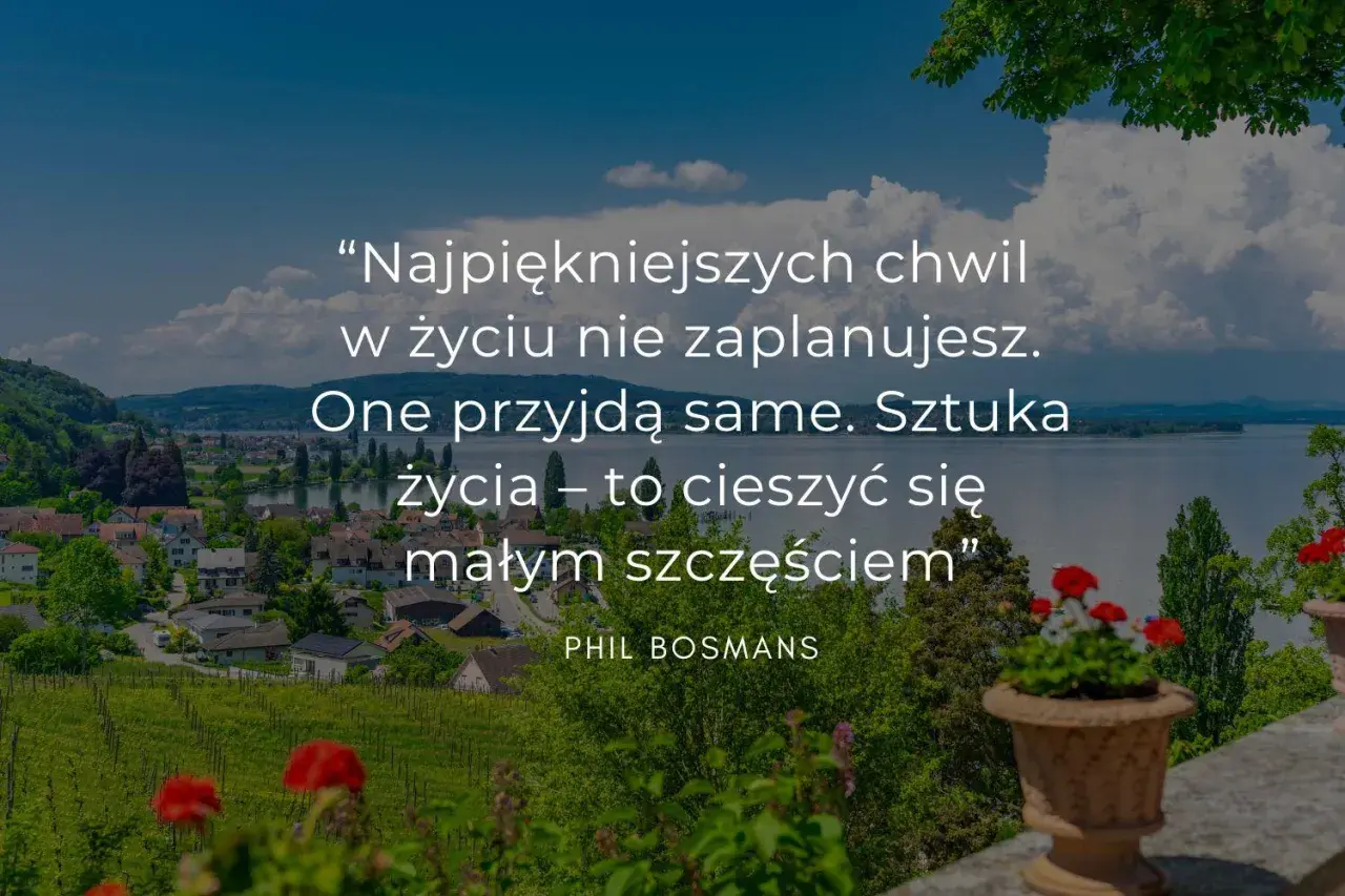 Inspirujące cytaty o cieszeniu się z tego, co mamy - mądrości życiowe
