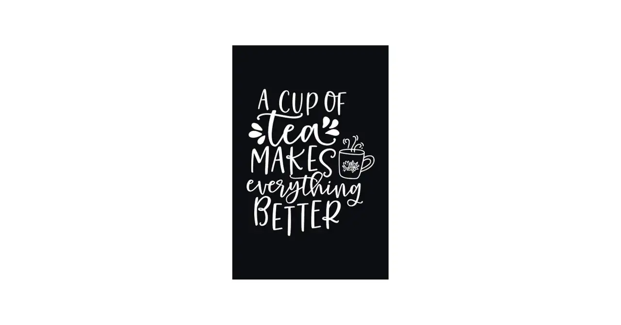 A cup of tea makes everything better