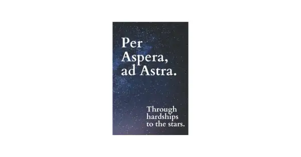 Nocne niebo z napisem "Per Aspera, ad Astra. Through hardships to the stars." – droga przez trudy do gwiazd.