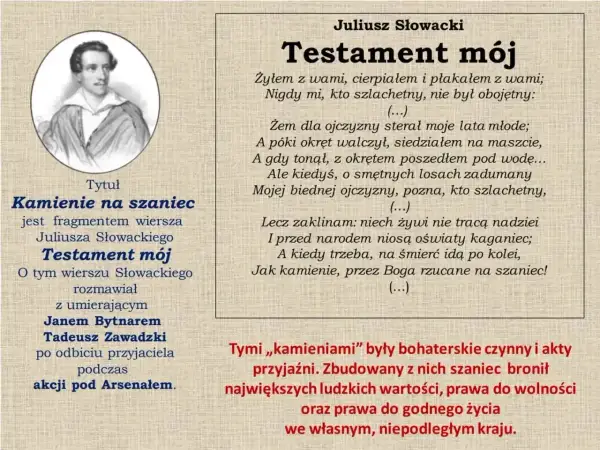 Fragment "Kamienie na szaniec" z "Testamentu mojego" Słowackiego. Opowiada o bohaterstwie i poświęceniu w walce o wolność.