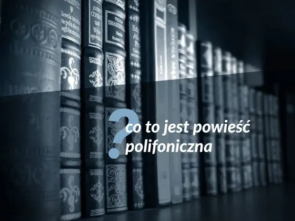Rząd książek na półce, a na nich pytanie: co to jest powieść polifoniczna?