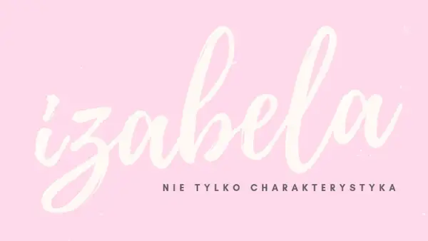 Napis "Izabela" w stylu kaligraficznym na różowym tle. Pod spodem tekst: "Nie tylko charakterystyka".