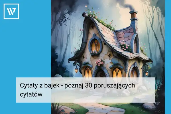 Bajkowy domek w lesie, gdzie czekają poruszające cytaty z bajek.
