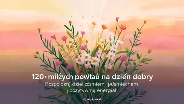 Kwiaty na tle zachodzącego słońca. Znajdź mądre życzenia na dzień dobry, by zacząć dzień z uśmiechem i pozytywną energią.