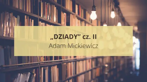 Streszczenie "Dziady" cz. II Adama Mickiewicza, w tle regały pełne książek i wiszące żarówki.